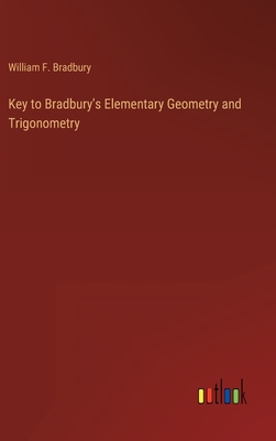 Key to Bradbury's Elementary Geometry and Trigonometry - Bradbury, William F