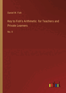 Key to Fish's Arithmetic for Teachers and Private Learners: No. II