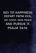 Key to Happiness: Depart from Evil, Do Good, Seek Peace & Pursue It. Psalm 34:14: Christian Message Bible Journal Lined, Diary, Notebook for Men & Women