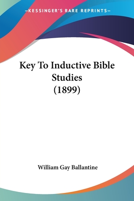 Key To Inductive Bible Studies (1899) - Ballantine, William Gay