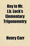 Key to Mr. J.B. Lock's Elementary Trigonometry