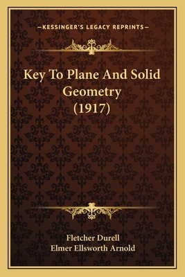 Key To Plane And Solid Geometry (1917) - Durell, Fletcher, and Arnold, Elmer Ellsworth