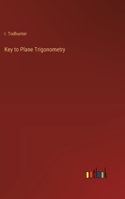 Key to Plane Trigonometry - Todhunter, I