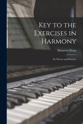 Key to the Exercises in Harmony: Its Theory and Practice - Prout, Ebenezer 1835-1909