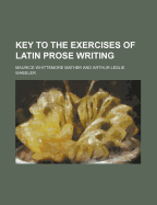 Key to the Exercises of Latin Prose Writing