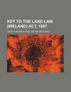 Key to the Land Law (Ireland) ACT, 1887