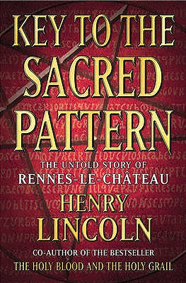 Key To The Sacred Pattern: The Untold Story Of Rennes-le-Chateau - Lincoln, Henry