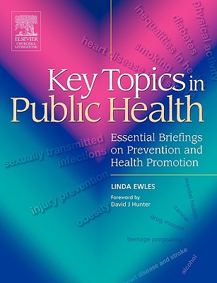 Key Topics in Public Health: Essential Briefings on Prevention and Health Promotion - Ewles, Linda (Editor)