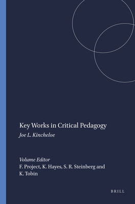 Key Works in Critical Pedagogy: Joe L. Kincheloe - Project, and Hayes, Kecia, and Steinberg, Shirley R