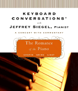 Keyboard Conversations with Jeffrey Siegel, Pianist: The Romance of the Piano