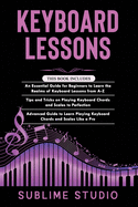 Keyboard Lessons: 3 in 1- Essential Guide for Beginners+ Tips and tricks+ Advanced Guide to Learn Playing Keyboard Chords and Scales Like a Pro