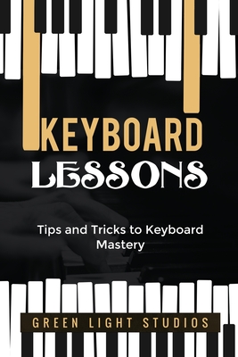 Keyboard Lessons: Tips and Tricks to Keyboard Mastery - Studios, Green Light