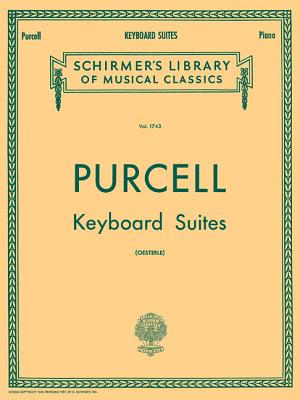 Keyboard Suites: Schirmer Library of Classics Volume 1743 Piano Solo - Purcell, Henry (Composer), and Oesterle, Louis (Editor), and Aldrich, Richard (Editor)