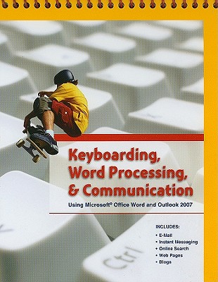 Keyboarding, Word Processing, & Communication: Using Microsoft Office Word 2007 and Outlook 2007 - Pearson Education