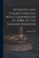 Keynotes and Characteristics With Comparisons of Some of the Leading Remedies