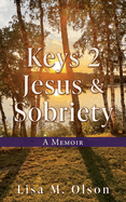 Keys 2 Jesus & Sobriety: A Memoir