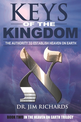 Keys of the Kingdom: The Authority to Establish Heaven on Earth - Richards, Jim B, Dr., and Bentorah, Chaim