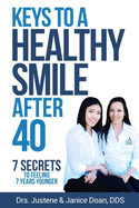 Keys to a Healthy Smile After 40: 7 Secrets to Feeling 7 Years Younger