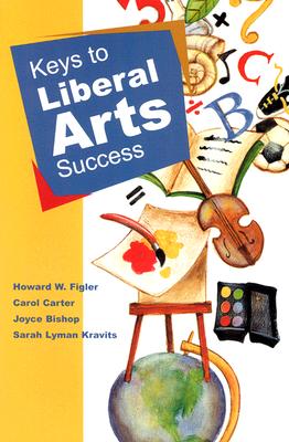 Keys to Liberal Arts Success - Carter, Carol, and Figler, Howard E, Ph.D., and Kravits, Sarah Lyman