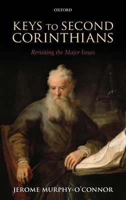Keys to Second Corinthians: Revisiting the Major Issues - Murphy-O'Connor, Jerome