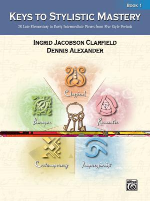 Keys to Stylistic Mastery, Bk 1 - Alexander, Dennis, PhD, Dsc (Editor), and Clarfield, Ingrid Jacobson (Editor)