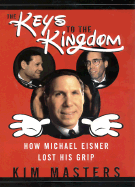 Keys to the Kingdom: How Michael Eisner Lost His Grip - Masters, Kim