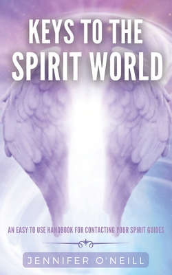 Keys to the Spirit World: An Easy To Use Handbook for Contacting Your Spirit Guides - O'Neill, Jennifer J