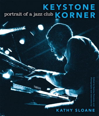 Keystone Korner: Portrait of a Jazz Club - Sloane, Kathy, and Feinstein, Sascha (Editor)