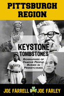 Keystone Tombstones Pittsburgh Region: Biographies of Famous People Buried in Pennsylvania