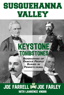 Keystone Tombstones Susquehanna Valley: Biographies of Famous People Buried in Pennsylvania