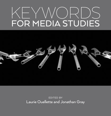 Keywords for Media Studies - Ouellette, Laurie (Editor), and Gray, Jonathan, Professor, Dds (Editor)