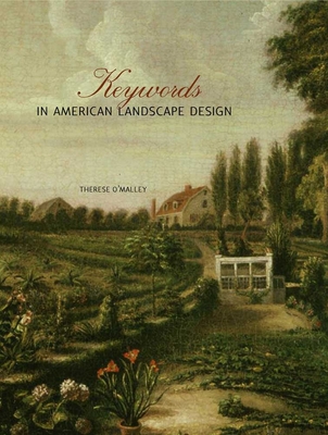 Keywords in American Landscape Design - Kryder-Reid, Elizabeth (Contributions by), and Helmreich, Anne L (Contributions by), and O'Malley, Therese