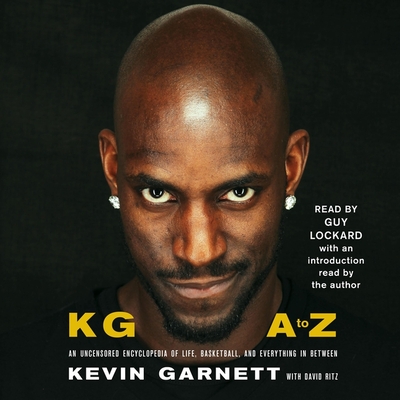 Kg: A to Z: An Uncensored Encyclopedia of Life, Basketball, and Everything in Between - Garnett, Kevin (Introduction by), and Lockard, Guy (Read by), and Ritz, David (Contributions by)