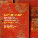 Khachaturian: Piano Concerto; Concerto-Rhapsody; Masquerade piano suite
