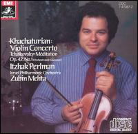 Khachaturian: Violin Concerto; Tchaikovsky: Mditation - Itzhak Perlman (violin); Israel Philharmonic Orchestra; Zubin Mehta (conductor)