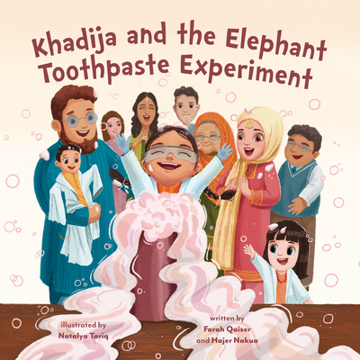 Khadija and the Elephant Toothpaste Experiment - Qaiser, Farah, SC, and Nakua, Hajer