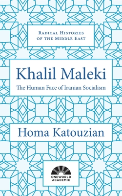 Khalil Maleki: The Human Face of Iranian Socialism - Katouzian, Homa