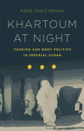 Khartoum at Night: Fashion and Body Politics in Imperial Sudan