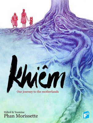 Khiem: Our Journey Through the Motherlands - Morissette-Phan, Djibril, and Morissette-Phan, Yasmine