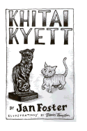 Khitai Kyett: A Tale of Harrowing Adventures, Dauntless Courage, and Preternatural Cleverness, for Cats and Those Who Serve Them