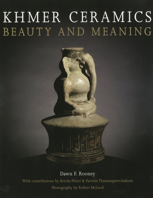 Khmer Ceramics: Beauty and Meaning - Rooney, Dawn F