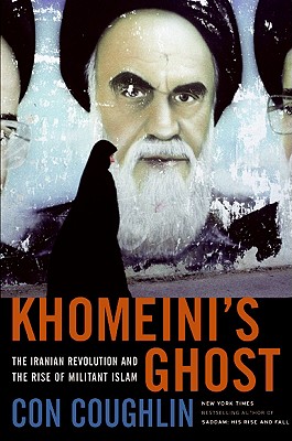 Khomeini's Ghost: The Iranian Revolution and the Rise of Militant Islam - Coughlin, Con