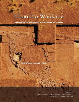 Khonkho Wankane: Archaeological Investigations in Jesus de Machaca, Bolivia - Janusek, John Wayne (Editor)