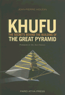 Khufu: The Secrets Behind the Building of the Great Pyramid - Houdin, Jean-Pierre, and Hawass, Zahi A (Foreword by)