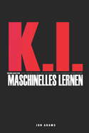 KI Grundlagen des Maschinellen Lernens: Leicht verstndlicher Leitfaden mit einer Einfhrung in die Grundlagen des maschinellen Lernens und der KI