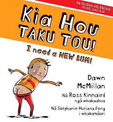 Kia Hou Taku Tou!: I Need a New Bum! - McMillan, Dawn, and Fong, Stephanie Huriana (Translated by)