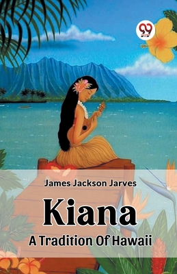 Kiana A Tradition Of Hawaii - Jarves, James Jackson