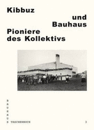 Kibbuz Und Bauhaus: Pioniere Des Kollektivs - 