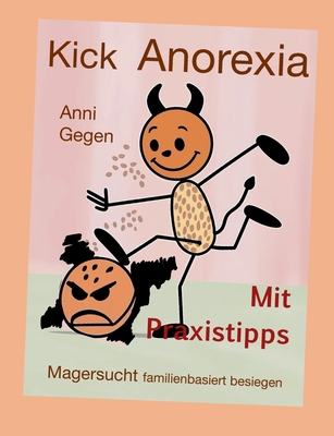 Kick Anorexia: Magersucht familienbasiert besiegen - Gegen, Anni