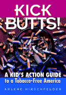 Kick Butts!: A Kid's Action Guide to a Tobacco-Free America: A Kid's Action Guide to a Tobacco-Free America